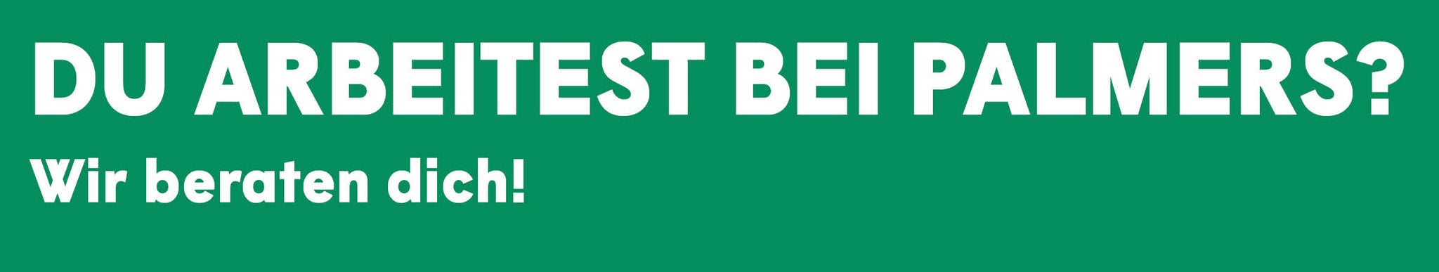 Du arbeitest bei Palmers?